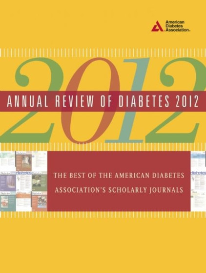 Annual Review of Diabetes 2012 : The Best of the American Diabetes Association's Scholarly Journals by American Diabetes Association - Paperback