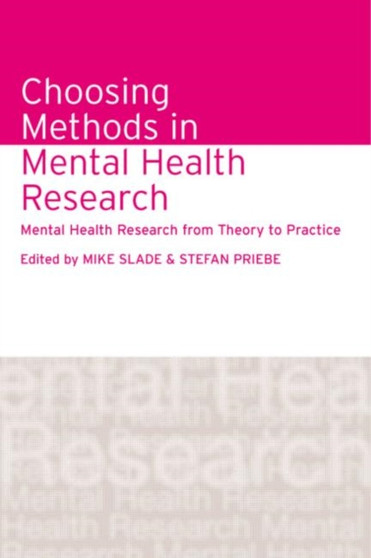 Choosing Methods in Mental Health Research : Mental Health Research from Theory to Practice by Mike Slade - Hardback