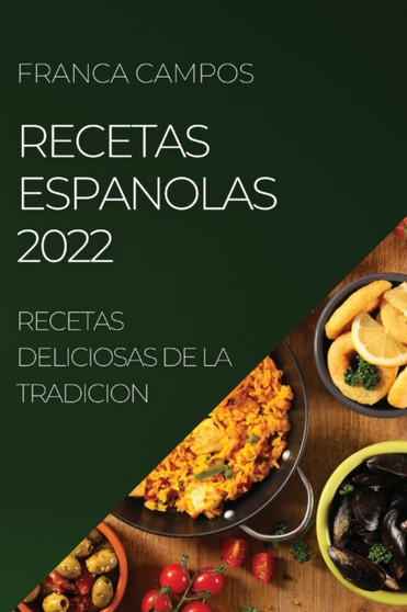 Recetas Espanolas 2022 : Recetas Deliciosas de la Tradicion