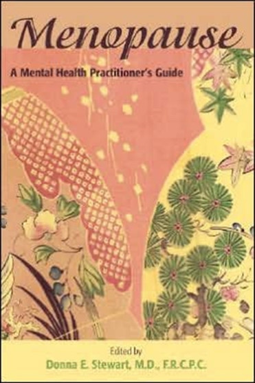 Menopause : A Mental Health Practitioner's Guide by Donna E. MD FRCPC Stewart - Paperback