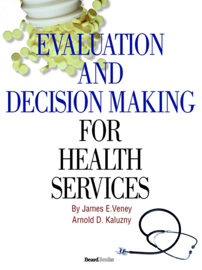 Evaluation and Decision Making for Health Services by James E Veney - Paperback