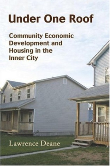 Under One Roof : Community Economic Development and Housing in the Inner City by Lawrence Deane - Paperback