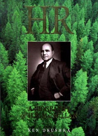 H.R. : A Biography of H.R. MacMillan by Ken Drushka - Hardback