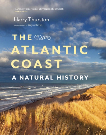 The Atlantic Coast : A Natural History by Harry Thurston - Hardback