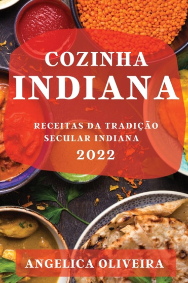 Cozinha Indiana 2022 : Receitas Da Tradicao Secular Indiana