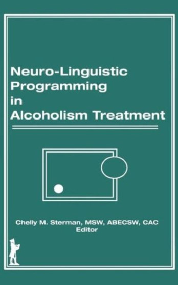 Neuro-Linguistic Programming in Alcoholism Treatment by Bruce Carruth - Hardback