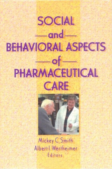 Social and Behavioral Aspects of Pharmaceutical Care by Albert I. Wertheimer - Hardback