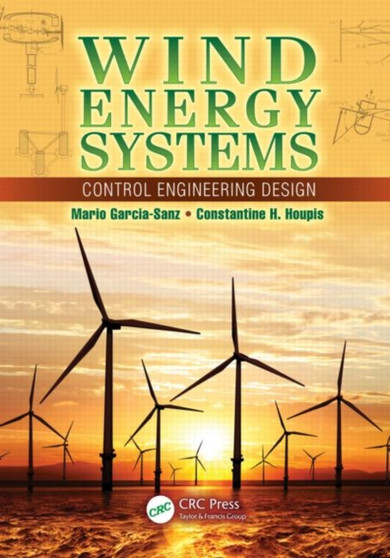 Wind Energy Systems : Control Engineering Design by Mario Garcia-Sanz - Hardback