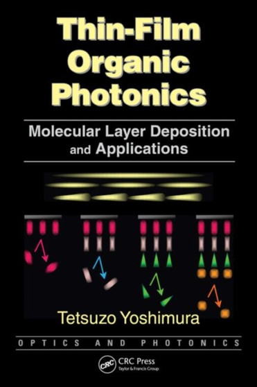 Thin-Film Organic Photonics : Molecular Layer Deposition and Applications by Tetsuzo Yoshimura - Hardback