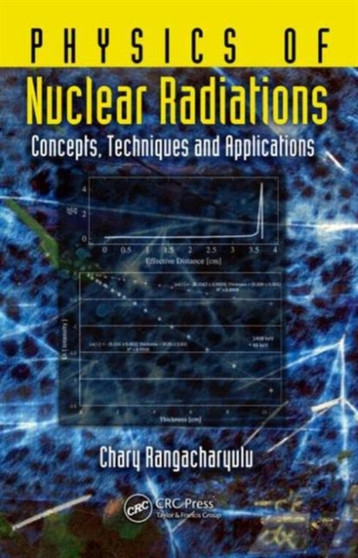 Physics of Nuclear Radiations : Concepts, Techniques and Applications by Chary Rangacharyulu - Hardback