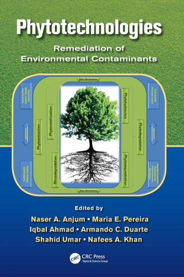 Phytotechnologies : Remediation of Environmental Contaminants by Naser A. Anjum - Hardback