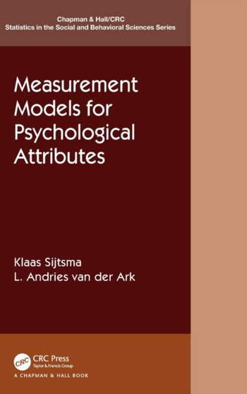 Measurement Models for Psychological Attributes : Classical Test Theory, Factor Analysis, Item Response Theory, and Latent Class Models by Klaas Sijtsma - Hardback