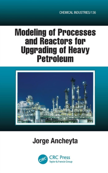Modeling of Processes and Reactors for Upgrading of Heavy Petroleum by Jorge Ancheyta - Hardback
