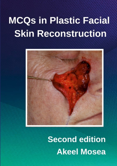 MCQS in Plastic Facial Skin Reconstruction by FFDRCSI(OSOM) MFDRCSI BDS. Akeel Mosea J - Paperback