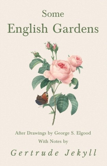 Some English Gardens - After Drawings by George S. Elgood - With Notes by Gertrude Jekyll by Gertrude Jekyll - Paperback