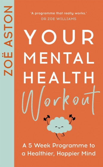 Your Mental Health Workout : A 5 Week Programme to a Healthier, Happier Mind by Zoe Aston - Paperback