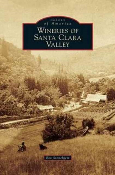 Wineries of Santa Clara Valley by Bev Stenehjem - Hardback