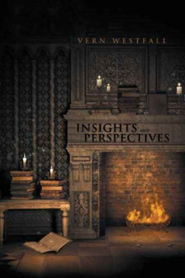 Insights and Perspectives : Fifty-Seven Thoughtful Essays by Vern Westfall - Hardback