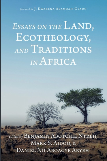 Essays on the Land, Ecotheology, and Traditions in Africa by Benjamin Abotchie Ntreh - Paperback