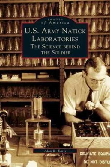 U.S. Army Natick Laboratories : The Science Behind the Soldier by Alan R Earls - Hardback
