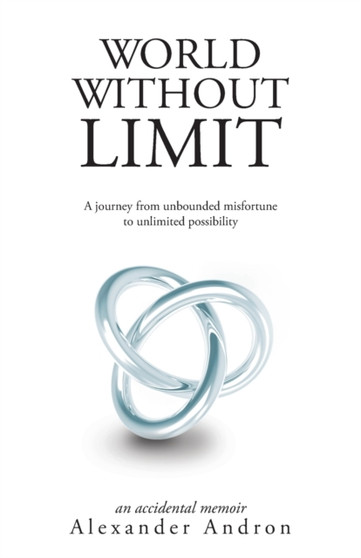 World Without Limit : A Journey from Unbounded Misfortune to Unlimited Possibility by Alexander Andron - Paperback