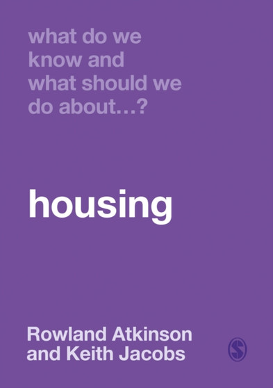 What Do We Know and What Should We Do About Housing? by Rowland Atkinson - Hardback