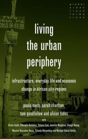 Living the Urban Periphery : Infrastructure, Everyday Life and Economic Change in African City-Regions by Paula Meth - Hardback