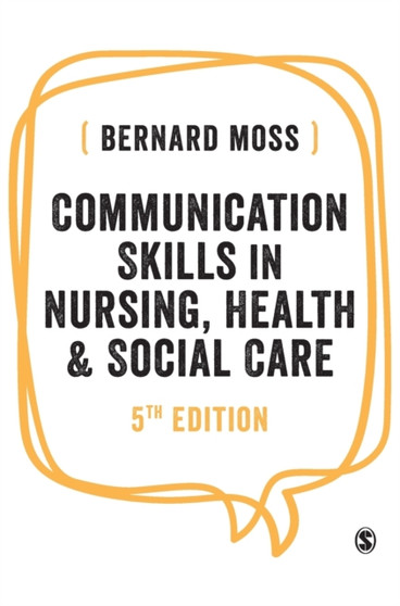 Communication Skills in Nursing, Health and Social Care by Bernard Moss - Hardback