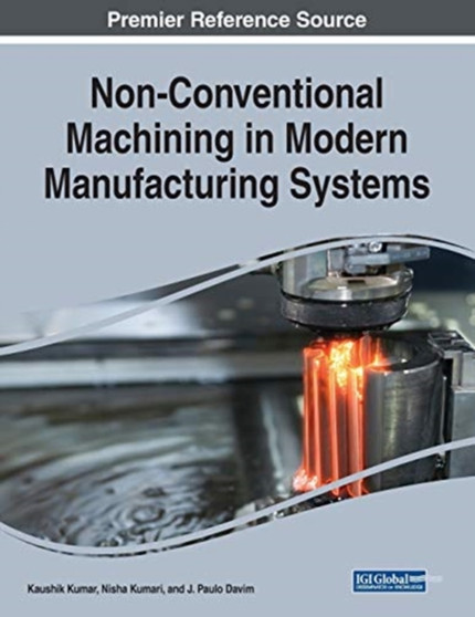 Non-Conventional Machining in Modern Manufacturing Systems by Kaushik Kumar - Paperback