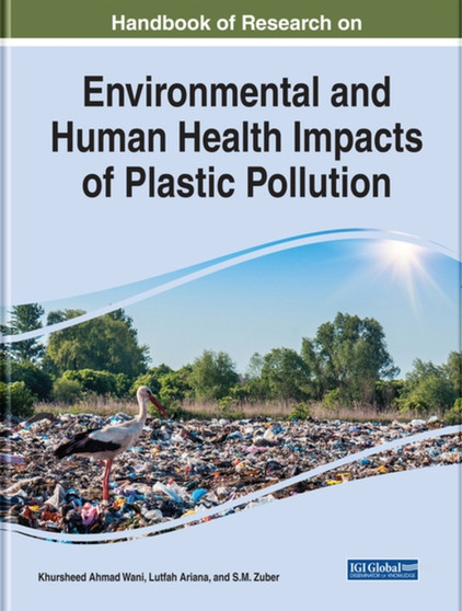 Handbook of Research on Environmental and Human Health Impacts of Plastic Pollution by Khursheed Ahmad Wani - Hardback