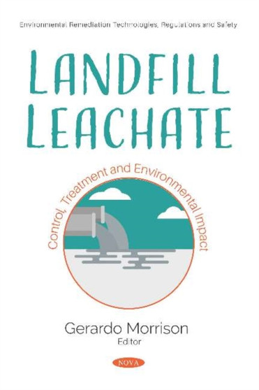 Landfill Leachate : Control, Treatment and Environmental Impact by Gerardo Morrison - Paperback