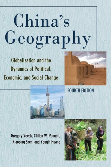 China's Geography : Globalization and the Dynamics of Political, Economic, and Social Change by Gregory Veeck - Hardback