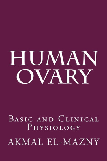 Human Ovary : Basic and Clinical Physiology by Akmal El-Mazny - Paperback