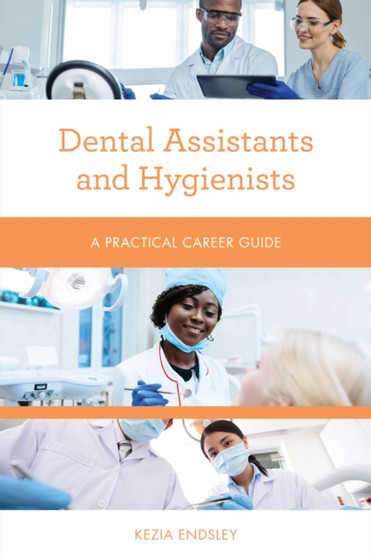 Dental Assistants and Hygienists : A Practical Career Guide by Kezia Endsley - Paperback