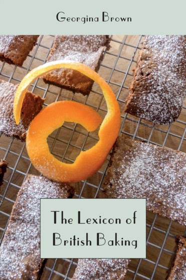 The Lexicon of British Baking : Cakes