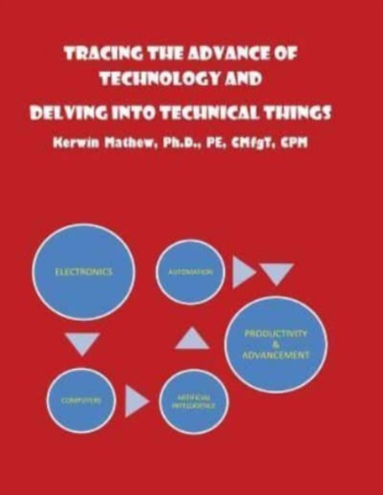 Tracing The Advance Of Technology And Delving Into Technical Things by Kerwin Mathew - Paperback