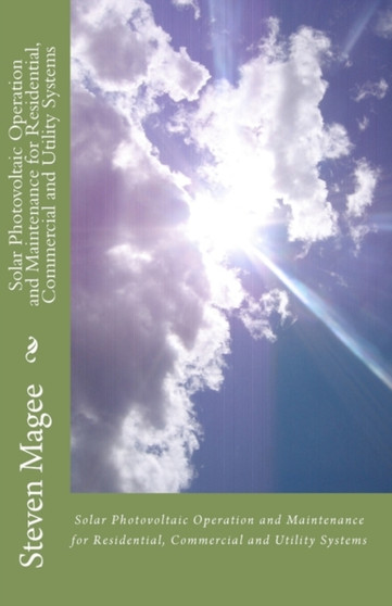 Solar Photovoltaic Operation and Maintenance for Residential, Commercial and Utility Systems by Steven Magee - Paperback