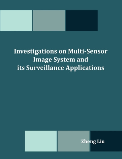 Investigations on Multi-Sensor Image System and its Surveillance Applications by Zheng Liu - Paperback