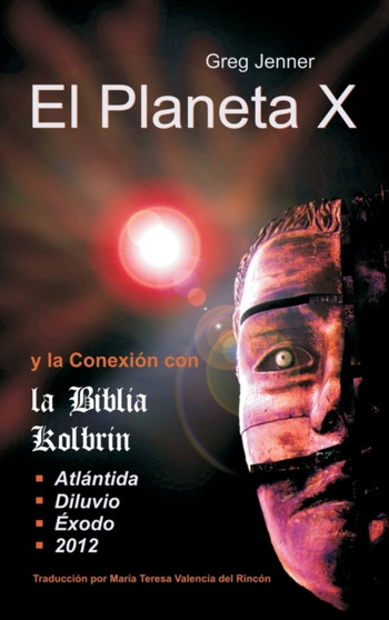 El Planeta X y La Conexion Con La Biblia Kolbrin : El Motivo Por El Cual La Biblia Kolbrin Es La Piedra Rosetta del Planeta X by Greg Jenner - Hardback