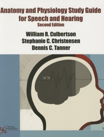 Anatomy and Physiology Study Guide for Speech and Hearing by William R. Culberston - Paperback