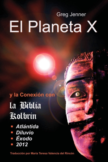 El Planeta X y La Conexion Con La Biblia Kolbrin : El Motivo Por El Cual La Biblia Kolbrin Es La Piedra Rosetta del Planeta X by Greg Jenner - Paperback