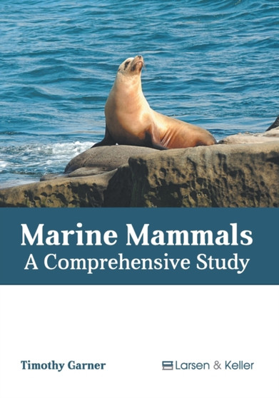 Marine Mammals: A Comprehensive Study by Timothy Garner - Hardback