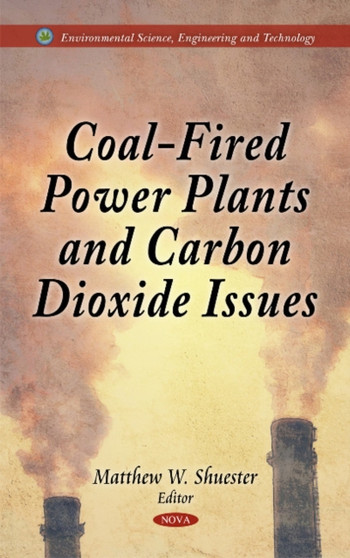 Coal-Fired Power Plants & Carbon Dioxide Issues by Matthew W Shuester - Hardback