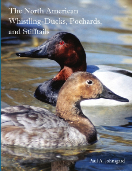 The North American Whistling-Ducks, Pochards, and Stifftails by Paul Johnsgard - Paperback