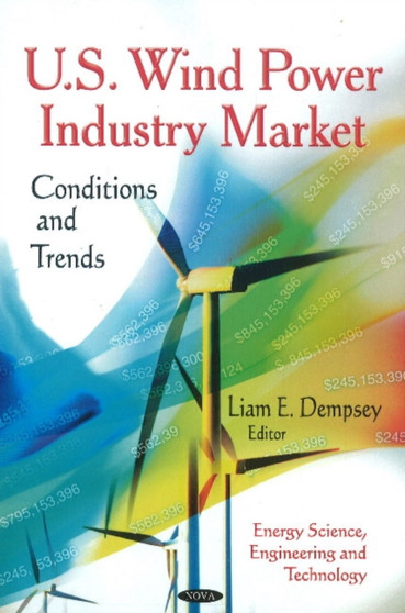 U.S. Wind Power Industry Market : Conditions & Trends by Liam E Dempsey - Hardback