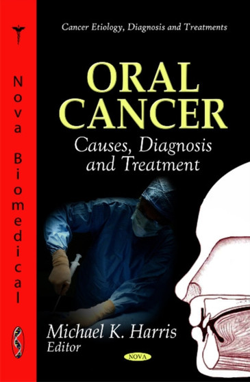 Oral Cancer : Causes, Diagnosis & Treatment by Michael K Harris - Hardback