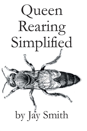Queen Rearing Simplified by Jay Smith - Paperback
