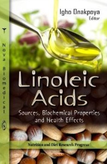 Linoleic Acid : Sources, Antioxidant Properties & Health Benefits by Igho Onakpoya - Hardback