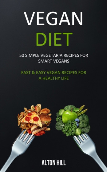 Vegan Diet : 50 Simple Vegetarian Recipes for Smart Vegans (Fast & Easy Vegan Recipes For a Healthy Life)