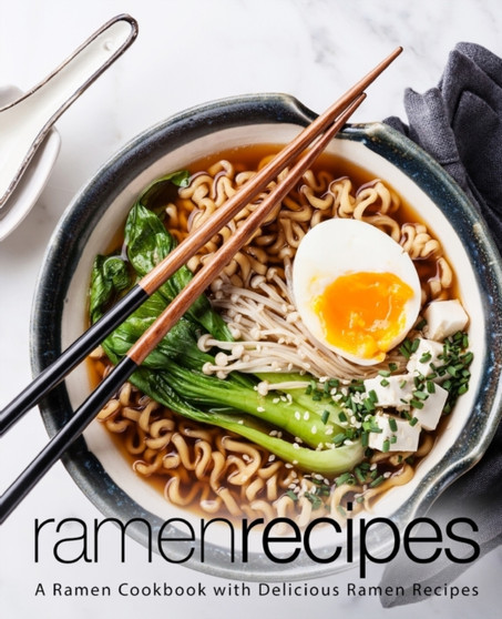 Ramen Recipes : A Ramen Cookbook with Delicious Ramen Recipes